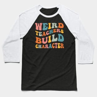 Weird Teachers Build Character Baseball T-Shirt